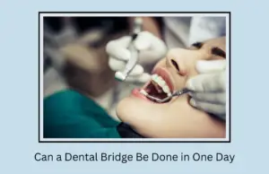 Can a Dental Bridge Be Done in One Day